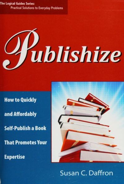 Publishize: How to Quickly and Affordably Self-Publish a Book That Promotes Your