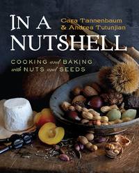 In a Nutshell: Cooking and Baking with Nuts and Seeds de Tannenbaum, Cara; Tutunjian, Andrea - 2014-08-25