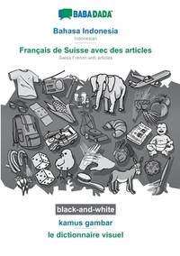 Bahasa Indonesia - Français de Suisse avec des articles, kamus gambar, BW: BABADADA Indonesian -...