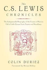The C.S. Lewis Chronicles: The Indispensable Biography of the Creator of Narnia Full of...