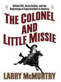 image of The Colonel and Little Missie: Buffalo Bill, Annie Oakley, and the Beginnings of Superstardom in America