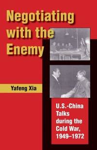 Negotiating with the Enemy: U.S.-China Talks During the Cold War, 1949-1972