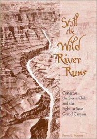 Still the Wild River Runs: Congress, the Sierra Club, and the Fight to Save Grand Canyon