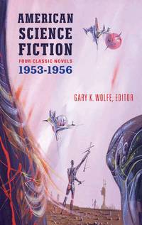 American Science Fiction: Four Classic Novels 1953-56 (Library of America) by Various, Gary K. Wolfe (Editor) - 2012-09-27