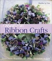 BEAUTIFUL RIBBON CRAFTS: HOME DECOR * WEARABLES * GIFT WRAPS * KEEPSAKES * & MORE