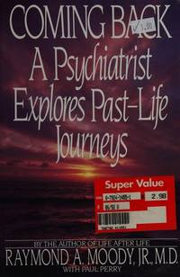 Coming Back: A Psychiatrist Explores Past Life Journeys by Raymond ...