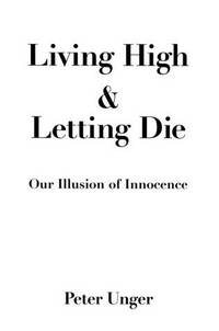 cover of Living High and Letting Die: Our Illusion of Innocence