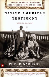 Native American Testimony : A Chronicle of Indian-White Relations from Prophecy to the Present, 1492-2000 by Nabokov, Peter