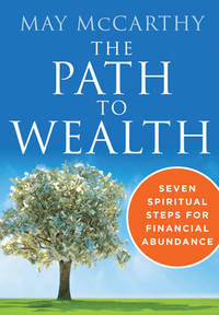 The Path to Wealth : Seven Spiritual Steps to Financial Abundance