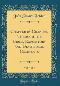 Chapter by Chapter, Through the Bible, Expository and Devotional Comments, Vol. 4 of 4 (Classic...