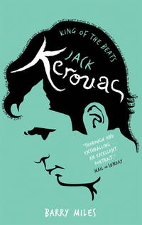 Jack Kerouac, King of the Beats: A Portrait