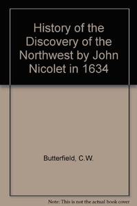 History of the Discovery of the Northwest by John Nicolet in 1634 by C.W. Butterfield - Hardcover - September 1969 - from Dunaway Books (SKU: 101127)