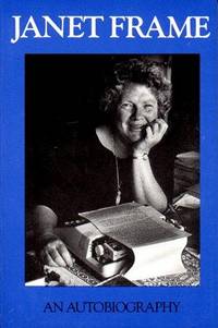 Janet Frame: An Autobiography. (3 volumes in 1: To the Is-land; An Angel at My Table; The Envoy...