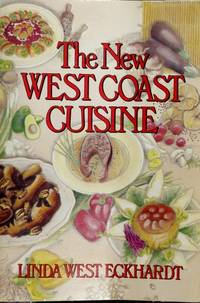 The New West Coast Cuisine by Linda West Eckhardt - 1985-08-01