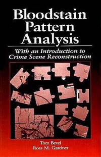 Bloodstain Pattern Analysis : With an Introduction to Crime Scene Reconstruction