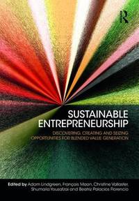 Sustainable Entrepreneurship: Discovering, Creating and Seizing Opportunities for Blended Value...