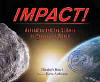 Impact!: Asteroids and the Science of Saving the World – A Scientists in the Field Adventure...