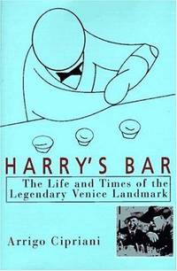 HARRY'S BAR the Life and Times of the Legendary Venice Landmark by ARRIGO CIPRIANI - First Edition - 1996 - from Gian Luigi Fine Books Inc. (SKU: 027246)