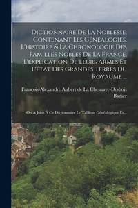 Dictionnaire De La Noblesse, Contenant Les Généalogies, L'histoire & La Chronologie Des...