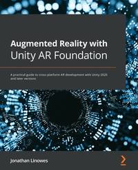 Augmented Reality with Unity AR Foundation: A practical guide to cross-platform AR development with Unity 2020 and later versions