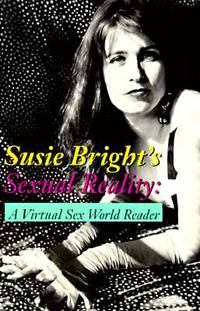 Susie Bright's Sexual Reality : A Virtual Sex World Reader