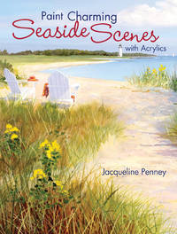 Paint Charming Seaside Scenes With Acrylics by Penney, Jacqueline