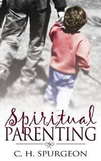 Spiritual Parenting by Charles H. Spurgeon - Paperback - from Discover Books (SKU: 3377384913)