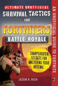 Ultimate Unofficial Survival Tactics for Fortnite Battle Royale: Sharpshooter Secrets for...