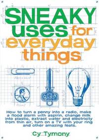Sneaky Uses for Everyday Things: How to Turn a Penny into a Radio, Make a Flood Alarm with an...