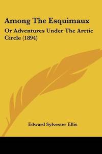 image of Among The Esquimaux: Or Adventures Under The Arctic Circle (1894)
