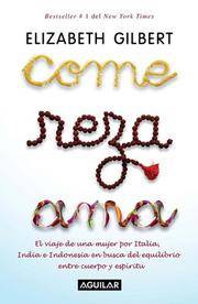 cover of Come, reza, ama / Eat, Pray, Love: One Woman's Search for Everything Across Italy, India and Indonesia (Spanish Edition)