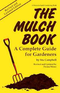 The Mulch Book: A Complete Guide for Gardeners (Down-To-Earth Book)