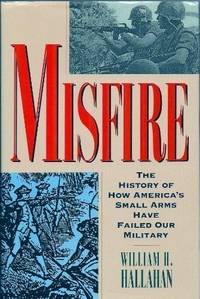 cover of Misfire: The Story of How America's Small Arms Have Failed Our Military