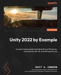 Unity 2022 by Example: A project-based guide to building 2D and 3D games, enhanced for AR, VR,...