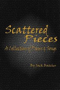 Scattered Pieces: A Collection of Poems and Songs