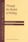 Through the Models of Writing: with commentaries by Ronald T. Kellogg & John R. Hayes...