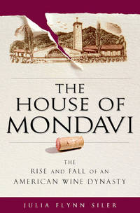 image of The House of Mondavi: The Rise and Fall of an American Wine Dynasty