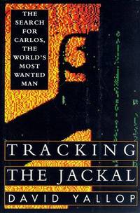 Tracking the Jackal: The Search for Carlos, the World&#039;s Most Wanted Man by David Yallop - 1993-11-02