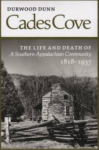 Cades Cove: The Life and Death of a Southern Appalachian Community 1818-1937