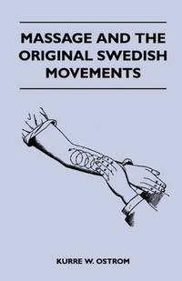 cover of Massage and the Original Swedish Movements - Their Application to Various Diseases of the Body - Lectures Before the Training Schools for Nurses Conne