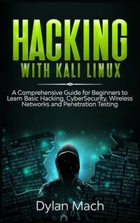 Hacking with Kali Linux: A Comprehensive Guide for Beginners to Learn Basic Hacking,...