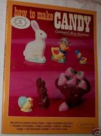 How to Make Candy, culinary arts institute (Adventures in cooking Series,)