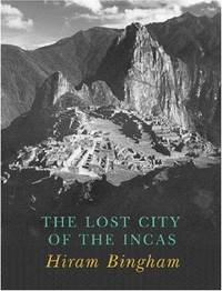 Lost City Of the Incas the Story Of Machu Picchu and Its Builders