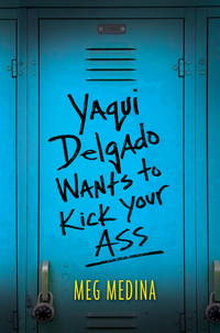 Yaqui Delgado Wants to Kick Your Ass (Pura Belpre Award Winner - Author (Narrative)) by Medina, Meg - 2013-03-26