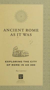 Ancient Rome as It Was: Exploring the City of Rome in AD 300