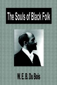 The Souls Of Black Folk by W. E. B. Du Bois - Paperback - 2007-11-07 - from Ergodebooks (SKU: DADAX1599867591)
