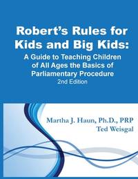 Robert's Rules for Kids and Big Kids: A Guide to Teaching Kids of All Ages the Basics of...