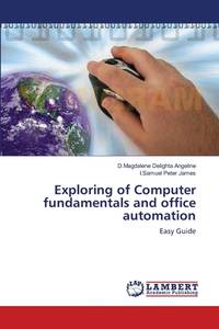 Exploring of Computer fundamentals and office automation: Easy Guide
