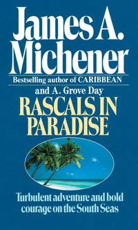 Rascals in Paradise Turbulent Adventures and Bold Courage on the South Seas by Michener, James A.  &  A. Grove Day - 1987