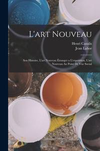L'art Nouveau: Son Histoire, L'art Nouveau Étranger a L'exposition, L'art Nouveau Au Point De...